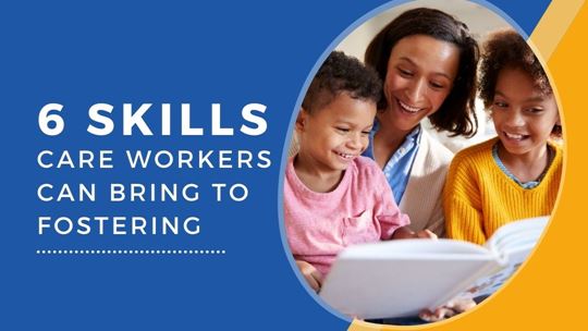 Skills Care Workers Can Bring To A Foster Carer